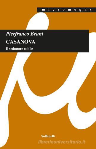 Casanova. Il seduttore nobile di Pierfranco Bruni edito da Solfanelli