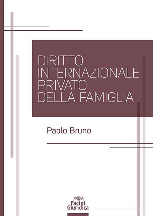 Diritto internazionale privato della famiglia di Paolo Bruno edito da Pacini Giuridica