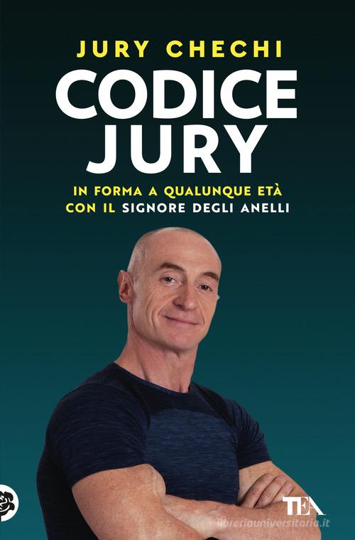 Codice Jury. In forma a qualunque età con il primo manuale del Signore degli anelli di Jury Chechi edito da TEA