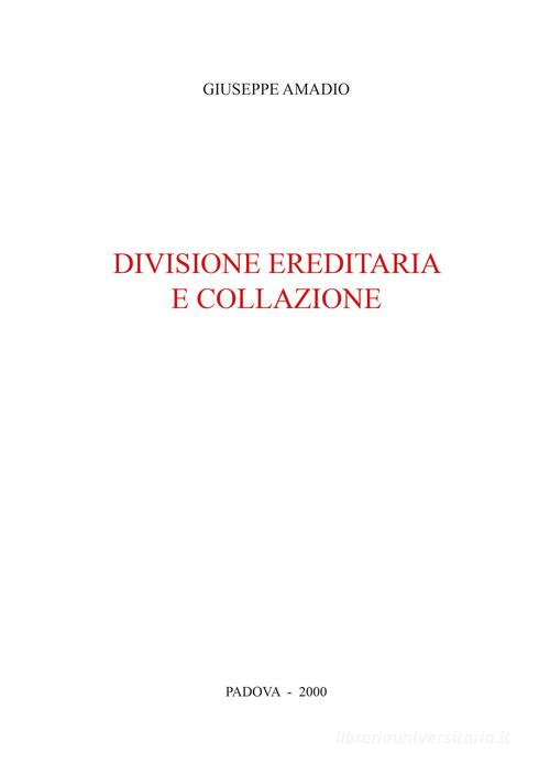 Divisione ereditaria e collazione di Giuseppe Amadio edito da CLEUP