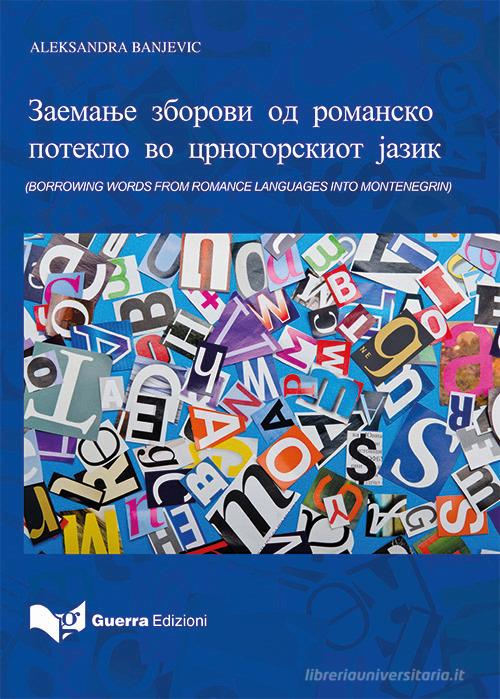 Borrowing words from romance languages into Montenegrin. Ediz. macedone di Aleksandra Banjevic edito da Guerra Edizioni