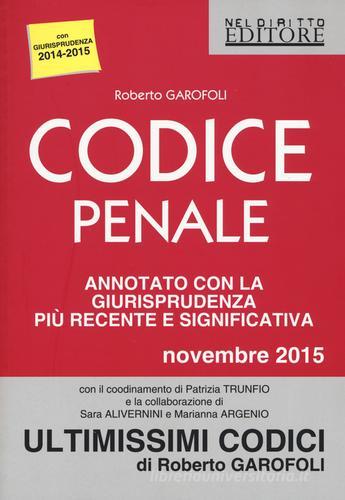 Codice penale annotato con la giurisprudenza più recente e significativa. Novembre 2015 di Roberto Garofoli edito da Neldiritto Editore
