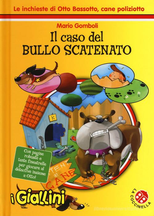 Il caso del bullo scatenato. Le inchieste di Otto Bassotto, cane poliziotto. Ediz. a colori di Mario Gomboli edito da La Coccinella