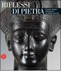 Riflessi di pietra. L'antico Egitto illuminato da Dante Ferretti. Catalogo della mostra (Torino, 3 febbraio-30 giugno 2006) edito da Skira