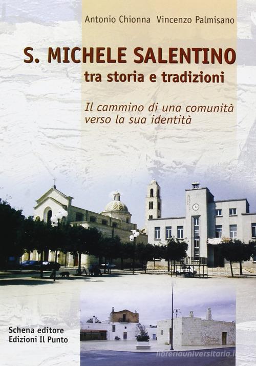 S. Michele Salentino. Tra storia e tradizioni di Antonio Chionna, Vincenzo Palmisano edito da Schena Editore
