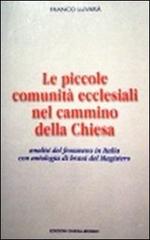 Le piccole comunità ecclesiali nel cammino della Chiesa. Analisi del fenomeno in Italia con antologia di brani del magistero di Franco Luvarà edito da Chiesa Mondo