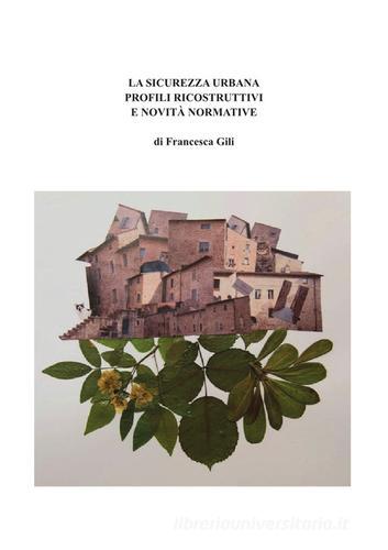 La sicurezza urbana. Profili ricostruttivi e novità normative di Francesca Gili edito da Istituto Italiano di Design