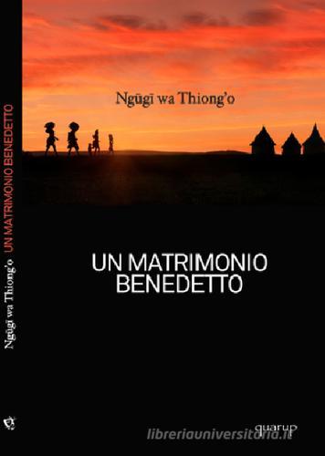 Un matrimonio benedetto di Thiong'o Ngugi Wa edito da Quarup