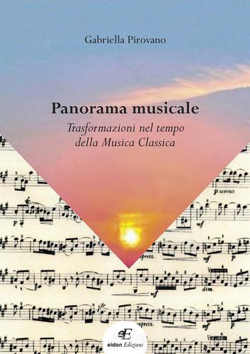 Panorama musicale. Trasformazioni nel tempo della musica classica di Gabriella Pirovano edito da Eidon Edizioni