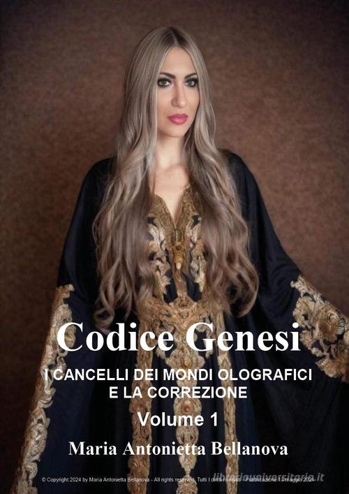 Codice genesi. I cancelli dei mondi olografici e la correzione vol.1 di Maria Antonietta Bellanova edito da Youcanprint