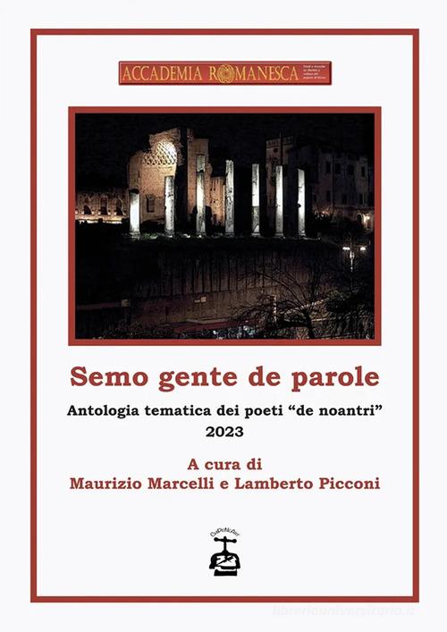Semo gente de parole. Antologia tematica dei poeti «de noantri» 2023 edito da Chi Più Ne Art Edizioni