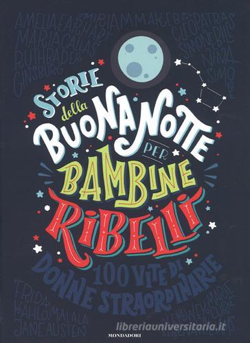 Storie della buonanotte per bambine ribelli. 100 vite di donne straordinarie. Ediz. a colori di Francesca Cavallo, Elena Favilli edito da Mondadori