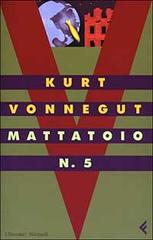 Mattatoio n. 5 di Kurt Vonnegut edito da Feltrinelli