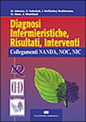 Diagnosi infermieristiche, risultati, interventi. Collegamenti NANDA, NOC, NIC di Marion Johnson edito da CEA