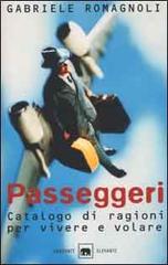 Passeggeri. Catalogo di ragioni per vivere e volare di Gabriele Romagnoli edito da Garzanti Libri