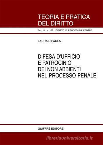Difesa d'ufficio e patrocinio dei non abbienti nel processo penale di Laura Dipaola edito da Giuffrè