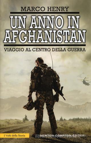 Un anno in Afghanistan. Viaggio al centro della guerra di Marco Henry edito da Newton Compton Editori