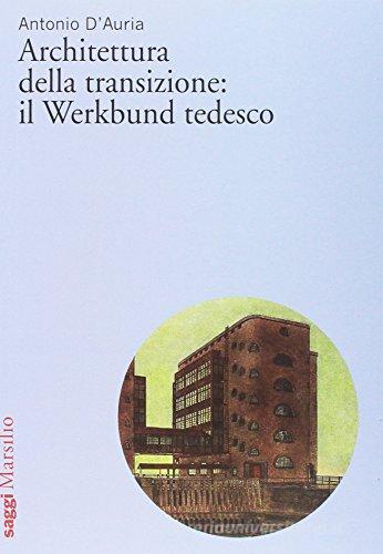 Architettura della transizione: il Werkbund tedesco di Antonio D'Auria edito da Marsilio