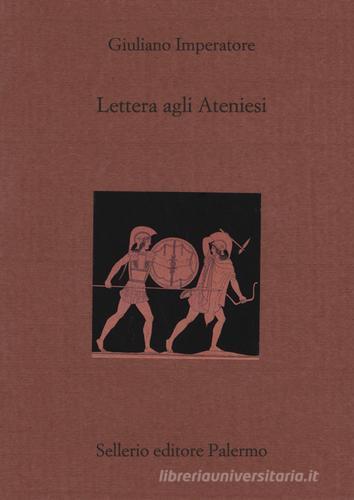 Lettera agli ateniesi. Testo greco a fronte di Giuliano l'Apostata edito da Sellerio Editore Palermo