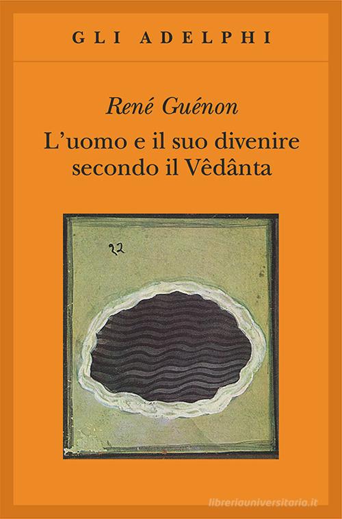 L'uomo e il suo divenire secondo il Vêdânta di René Guénon edito da Adelphi