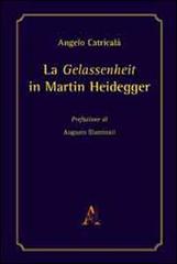 La gelassenheit in Martin Heidegger di Angelo Catricalà edito da Aracne