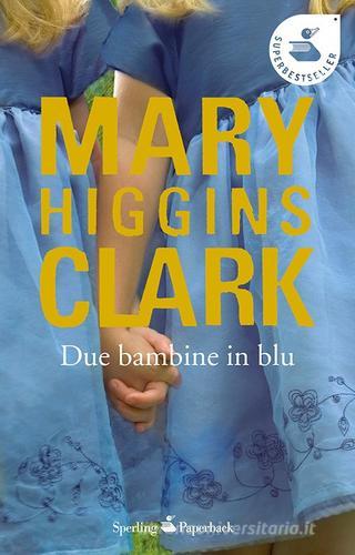 Due bambine in blu di Mary Higgins Clark edito da Sperling & Kupfer
