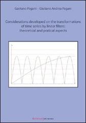 Considerations developed on the transformation of time series by linear filters: theoretical and practical aspects di Gaetano Pagani, Giuliano A. Pagani edito da UNI Service