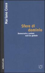 Sfere di dominio. Democrazia e potere nell'erà globale di Mariano Croce edito da Booklet Milano