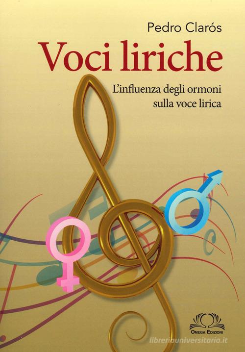 Voci liriche. L'influenza degli ormoni sulla voce lirica di Pedro Clarós edito da Omega