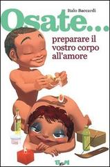 Osate... preparare il vostro corpo all'amore di Italo Baccardi edito da B&M Books and Magazines