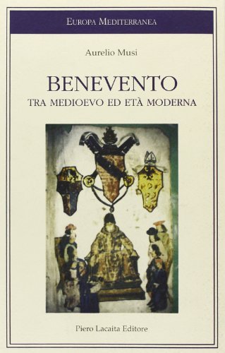 Benevento tra Medioevo ed età moderna di Aurelio Musi edito da Lacaita