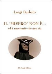 Il «misero» non è... ed è necessario che non sia di Luigi Barbato edito da De Frede