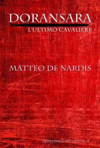 Doransara. L'ultimo cavaliere di Matteo De Nardis edito da ilmiolibro self publishing