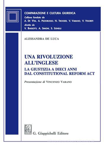 Una rivoluzione all'inglese. La giustizia a dieci anni dal Constitutional Reform Act di Alessandra De Luca edito da Giappichelli
