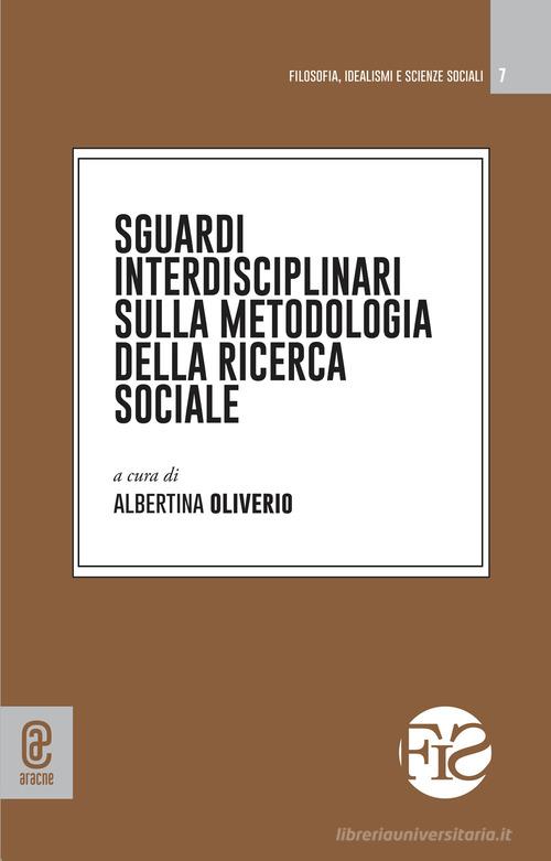 Sguardi interdisciplinari sulla metodologia della ricerca sociale edito da Aracne (Genzano di Roma)