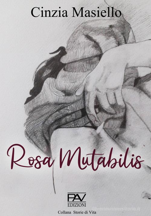 Rosa mutabilis di Cinzia Masiello edito da Pav Edizioni