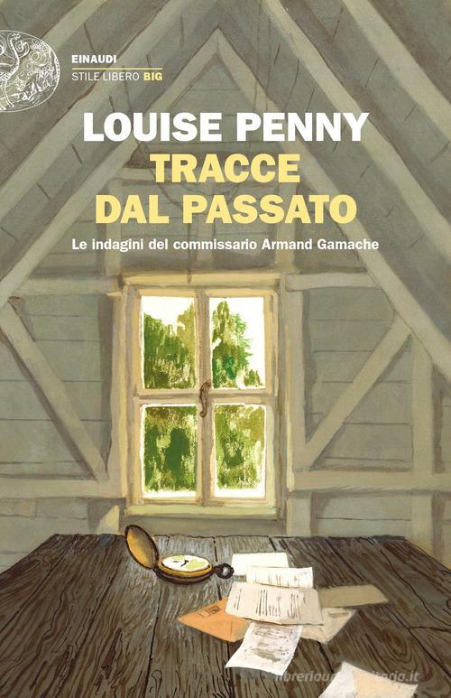 Tracce dal passato. Le indagini del commissario Armand Gamache di Louise Penny edito da Einaudi