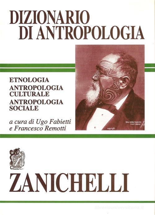 Dizionario di antropologia. Etnologia, antropologia culturale, antropologia sociale edito da Zanichelli