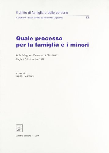 Quale processo per la famiglia e i minori. Atti del Convegno (Cagliari, 5-6 dicembre 1997) edito da Giuffrè