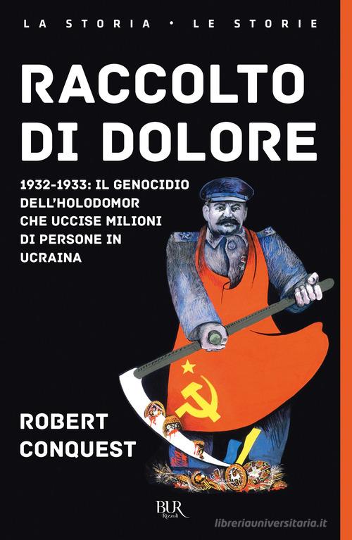 Raccolto di dolore. 1932-1933: il genocidio dell'Holodomor che uccise milioni di persone in Ucraina di Robert Conquest edito da Rizzoli