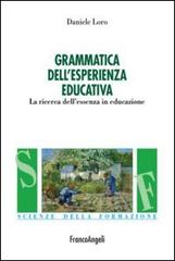 Grammatica nell'esperienza educativa. La ricerca dell'essenza in educazione di Daniele Loro edito da Franco Angeli