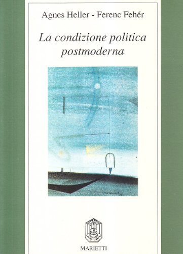 La condizione politica postmoderna di Ferenc Fehér, Ágnes Heller edito da Marietti 1820