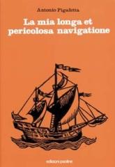 La mia longa et pericolosa navigatione. La prima circumnavigazione del globo (1519-1522) di Antonio Pigafetta edito da San Paolo Edizioni