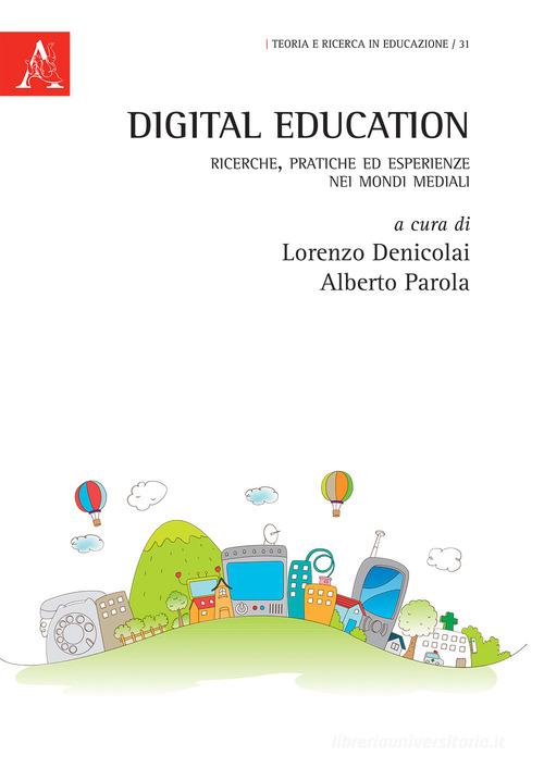 Digital education. Ricerche, pratiche ed esperienze nei mondi mediali edito da Aracne