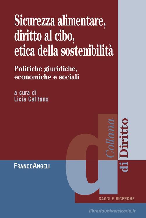 Sicurezza alimentare, diritto al cibo, etica della sostenibilità  di Licia Califano edito da Franco Angeli