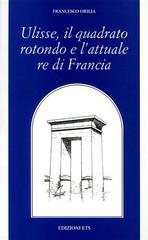 Ulisse, il quadrato rotondo e l'attuale re di Francia di Francesco Orilia edito da Edizioni ETS