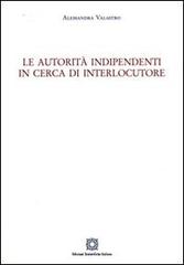 Le autorità indipendenti in cerca di interlocutore di Alessandra Valastro edito da Edizioni Scientifiche Italiane