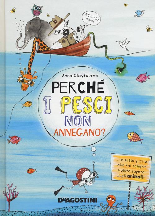 Perché i pesci non annegano? di Anna Claybourne edito da De Agostini