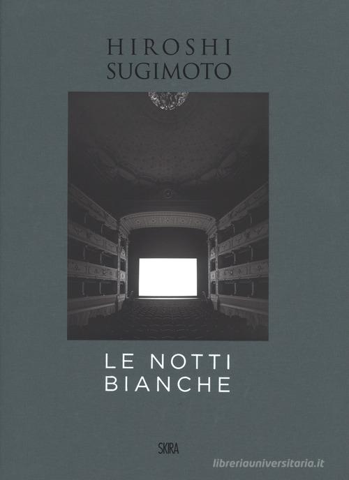 Hiroshi Sugimoto. Le notti bianche. Ediz. italiana e inglese edito da Skira