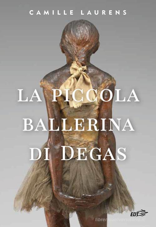 La piccola ballerina di Degas di Camille Laurens edito da EDT